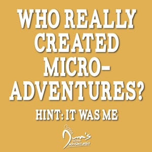 who really created microadventures? hint: it was me